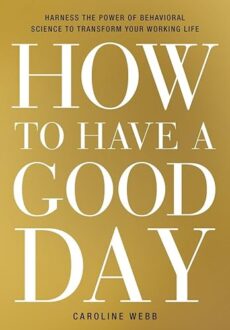 How to Have a Good Day by Caroline Webb