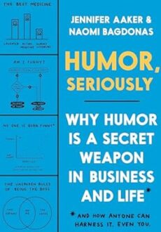 Humor, Seriously by Jennifer Aaker and Naomi Bagdonas