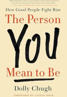 The Person You Mean to Be by Dolly Chugh