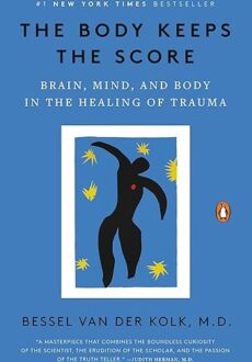 The Body Keeps The Score by Bessel Van Der Kolk, MD